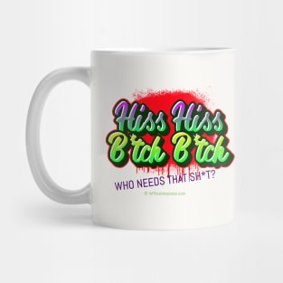 Hiss Hiss B*tch B*tch Who needs that Sh*t Street Art Design Mug